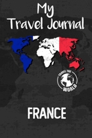 My Travel Journal France: Travel Diary and Planner | Journal, Notebook, Book, Journey, Bullet Journal | Writing Logbook | 120 Pages 6x9 | Gift For Backpacker 1679120425 Book Cover