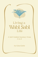Living A Wabi Sabi Life: A Self-Guided Journey From A to Z B0C2S719TV Book Cover