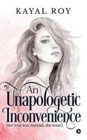 An Unapologetic Inconvenience: Her Love Was Normal; She Wasn't 194643616X Book Cover