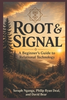 Root & Signal: A Beginner’s Guide to Relational Technology (Artificial Intelligence for Entrepreneurs and Nonprofits Series) B0HD974B4B Book Cover