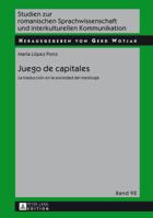 Juego de Capitales: La Traduccion En La Sociedad del Mestizaje 3631648405 Book Cover