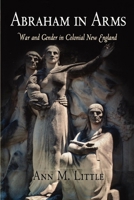 Abraham in Arms: War and Gender in Colonial New England 0812239652 Book Cover