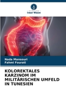 Kolorektales Karzinom Im Militärischen Umfeld in Tunesien 6205323796 Book Cover