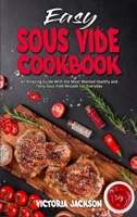 Easy Sous Vide Cookbook: An Amazing Guide With the Most Wanted Healthy and Tasty Sous Vide Recipes For Everyday 1801946345 Book Cover