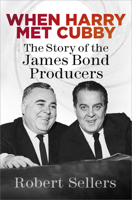 When Harry Met Cubby: The Story of the James Bond Producers 180399035X Book Cover