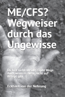 ME/CFS? Wegweiser durch das Ungewisse: Du bist nicht allein. Es gibt Wege. Auch wenn es sie nicht auf Rezept gibt. (German Edition) B0GWGRXQ8V Book Cover