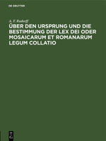 Über Den Ursprung Und Die Bestimmung Der Lex Dei Oder Mosaicarum Et Romanarum Legum Collatio 311250531X Book Cover