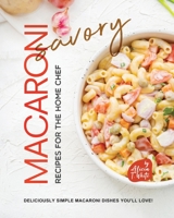 Savory Macaroni Recipes for the Home Chef: Deliciously Simple Macaroni Dishes You'll Love! B0C7T7V5Y4 Book Cover