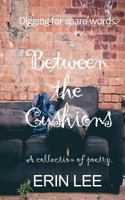 Between the Cushions: a poetry collection 1540748669 Book Cover