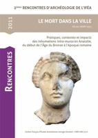 Le Mort Dans La Ville: Pratiques, Contextes Et Impacts Des Inhumations Intra-Muros En Anatolie, Du Debut de Lage Du Bronze a Lepoque Romaine 2362450090 Book Cover