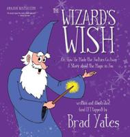 The Wizard's Wish: Or, How He Made the Yuckies Go Away ~ A Story about the Magic in You 1451570902 Book Cover