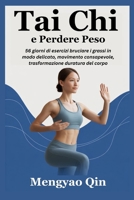Tai Chi e Perdere Peso: 56 giorni di esercizi bruciare i grassi in modo delicato, movimento consapevole, trasformazione duratura del corpo B0FVXRLSL7 Book Cover