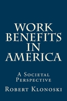 Work Benefits in America: A Societal Perspective 1516962664 Book Cover