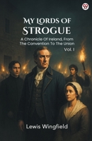 My Lords Of Strogue A Chronicle Of Ireland, From The Convention To The Union Vol. I 9371133546 Book Cover