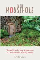 In the Mousehole: The Wild and Crazy Adventures of One Not-So-Ordinary Family 1470161354 Book Cover