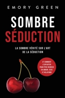 Sombre Séduction: La sombre vérité sur l‘art de la séduction, et comment l‘exploiter pour être heureux en amour, sexe et relations 1958166219 Book Cover