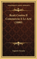 Reati Contro Il Commercio E Le Arti (1880) 116023955X Book Cover