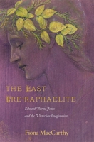 The Last Pre-Raphaelite: Edward Burne-Jones and the Victorian Imagination 0674065794 Book Cover