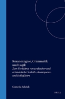 Koranexegese, Grammatik Und Logik (Islamic Philosophy, Theology, and Science) (Islamic Philosophy, Theology, and Science) 9004145885 Book Cover