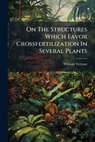 On The Structures Which Favor Crossfertilization In Several Plants 1248942515 Book Cover