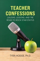 Teacher Confessions: Laughs, Lessons, and the Road to Rock Star Status B0DSR6C7R8 Book Cover