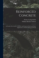 Reinforced concrete: a treatise on cement, concrete, and concrete steel, and their applications to modern structural work 1019026197 Book Cover