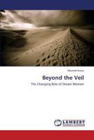 Beyond the Veil: The Changing Role of Omani Women 3659434620 Book Cover