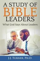 A Study of Bible Leaders: God's View of Leadership 1544811950 Book Cover