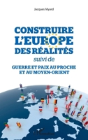 Construire l'Europe des réalités: suivi de Guerre et paix au Proche et au Moyen-Orient (French Edition) 2343162891 Book Cover