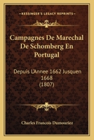 Campagnes De Marechal De Schomberg En Portugal: Depuis L'Annee 1662 Jusquen 1668 (1807) 1168066093 Book Cover