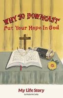 Why So Downcast? Put Your Hope in God: My Life Story B0GT2PVWQW Book Cover