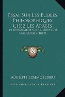 Essai Sur Les �coles Philosophiques Chez Les Arabes Et, Notamment, Sur La Doctrine D'algazalli 1166766276 Book Cover
