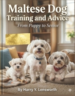 Maltese dog training and advice: From Puppy to Senior B0GVML6XTL Book Cover