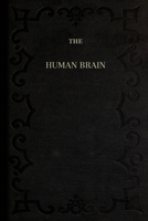 The Human Brain; Its Structure, Physiology and Diseases: With a Description of the Typical Forms of Brain in the Animal Kingdom 0557201705 Book Cover