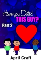 Have You Dated This Guy Part 2 B08N1F7RVV Book Cover