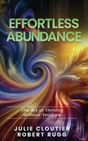 Effortless Abundance: The Art of Thriving Without Struggle B0F9LD296X Book Cover