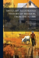 Switzler's illustrated history of Missouri, from 1541 to 1881 1171567294 Book Cover