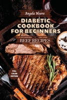 Diabetic Cookbook for Beginners - Beef Recipes: Great-tasting, Easy, and Healthy Recipes for Every Day 1801883815 Book Cover