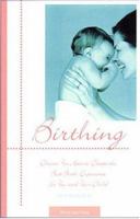 Birthing: Choices You Have to Create the Best Birth Experience for Your and Your Child 1930074069 Book Cover
