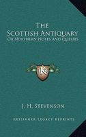 The Scottish Antiquary: Or Northern Notes And Queries 1163252700 Book Cover