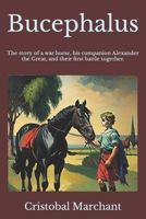 Bucephalus: The story of a war horse, his companion, and their first battle together. B0CRQDGXQ7 Book Cover