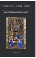 Scholastik und ihre Meister: Von Thomas von Aquin bis zu den Wurzeln moderner Philosophie (German Edition) 3384463889 Book Cover