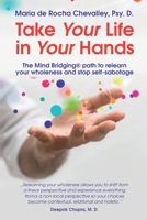 Take Your Life In Your Hands: The Mind Bridging path to relearn Your wholeness and stop self-sabotage 1677625953 Book Cover