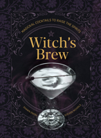 Witch's Brew: Magickal Cocktails to Raise the Spirits 145494286X Book Cover