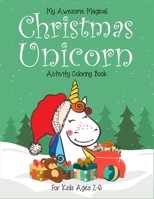 My Awesome Magical Christmas Unicorn Activity Coloring Book For kids Ages 2-6: Perfect for christmas. Great for kids stress relief and help kids to ... Activity Book For Kids Ages 2-4, 4-6) 1712893645 Book Cover