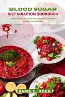 BLOOD SUGAR DIET SOLUTIONS COOKBOOK: Wholesome Recipes For Managing Blood Sugar And Beyond B0CFZBYF98 Book Cover