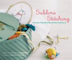 Sublime Stitching: Hundreds of Hip Embroidery Patterns and How-To 0811850110 Book Cover