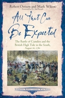 All That Can Be Expected: The Battle of Camden and the British High Tide in the South, August 16, 1780 1611216869 Book Cover