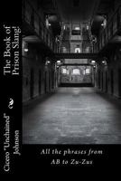 The Book of Prison Slang!: From AB to Zu-Zus 153485178X Book Cover