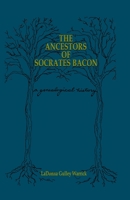 The Ancestors of Socrates Bacon: A Genealogical History 1439207569 Book Cover